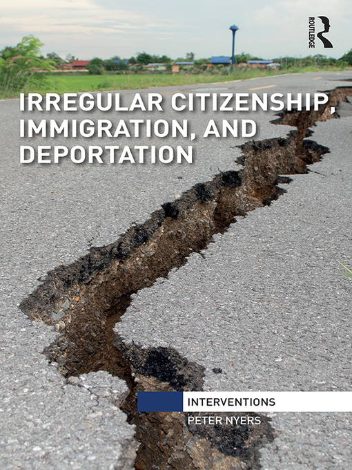 Title details for Irregular Citizenship, Immigration, and Deportation by Peter Nyers - Available